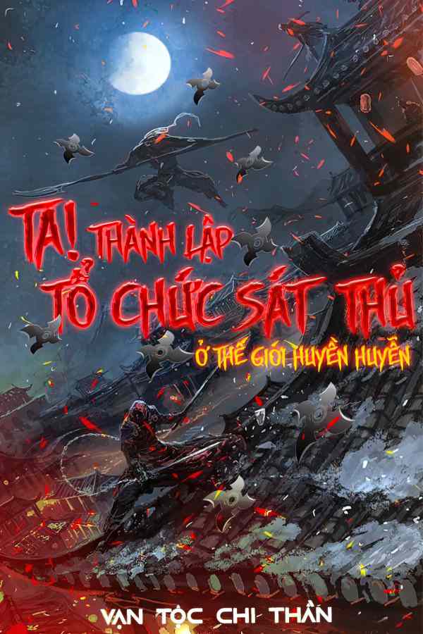 Truyện:  Ta Thành Lập Tổ Chức Sát Thủ Ở Thế Giới Huyền Huyễn