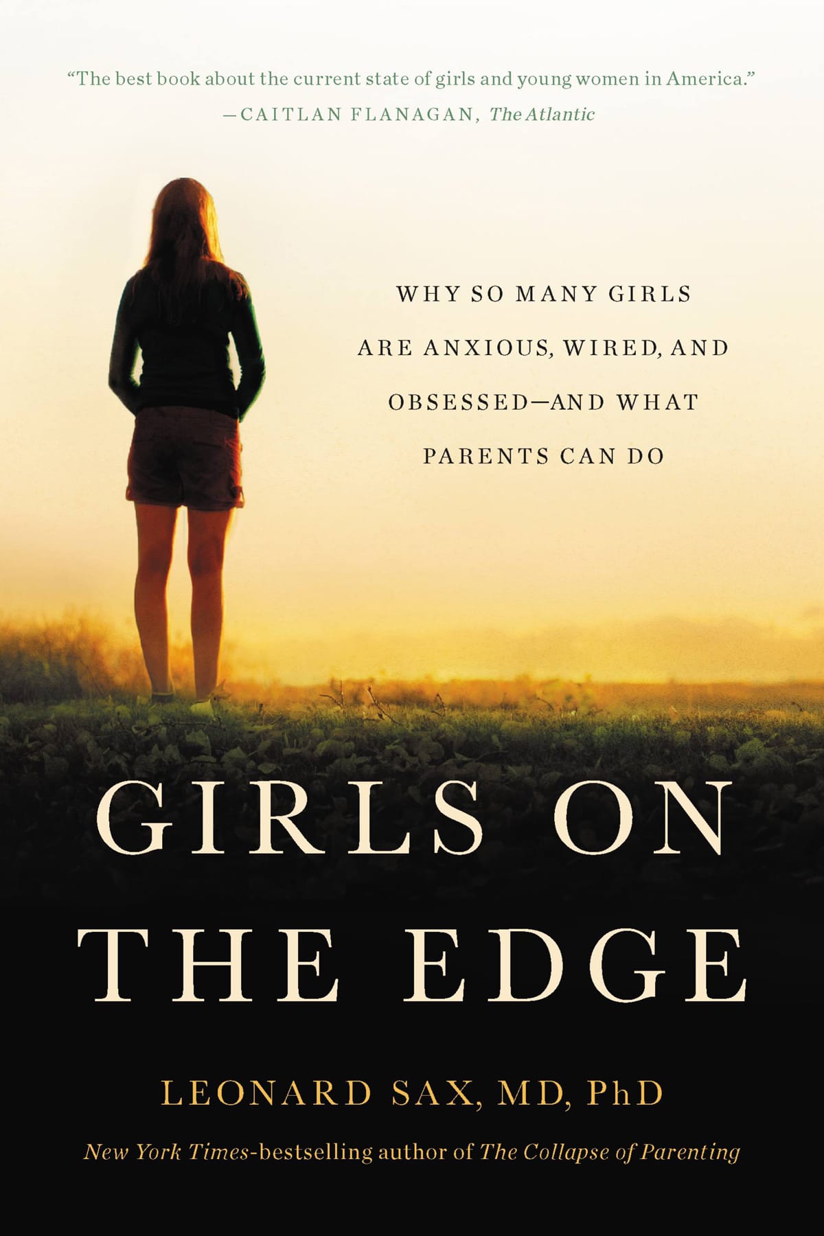 Girls on the Edge: Why So Many Girls Are Anxious, Wired, and Obsessed - and What Parents Can Do - Leonard Sax MD PhD
