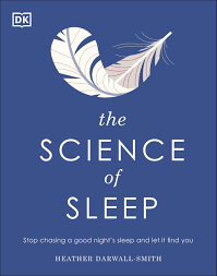 The Science of Sleep: Stop chasing a good night’s sleep and let it find you - Heather Darwall-Smith
