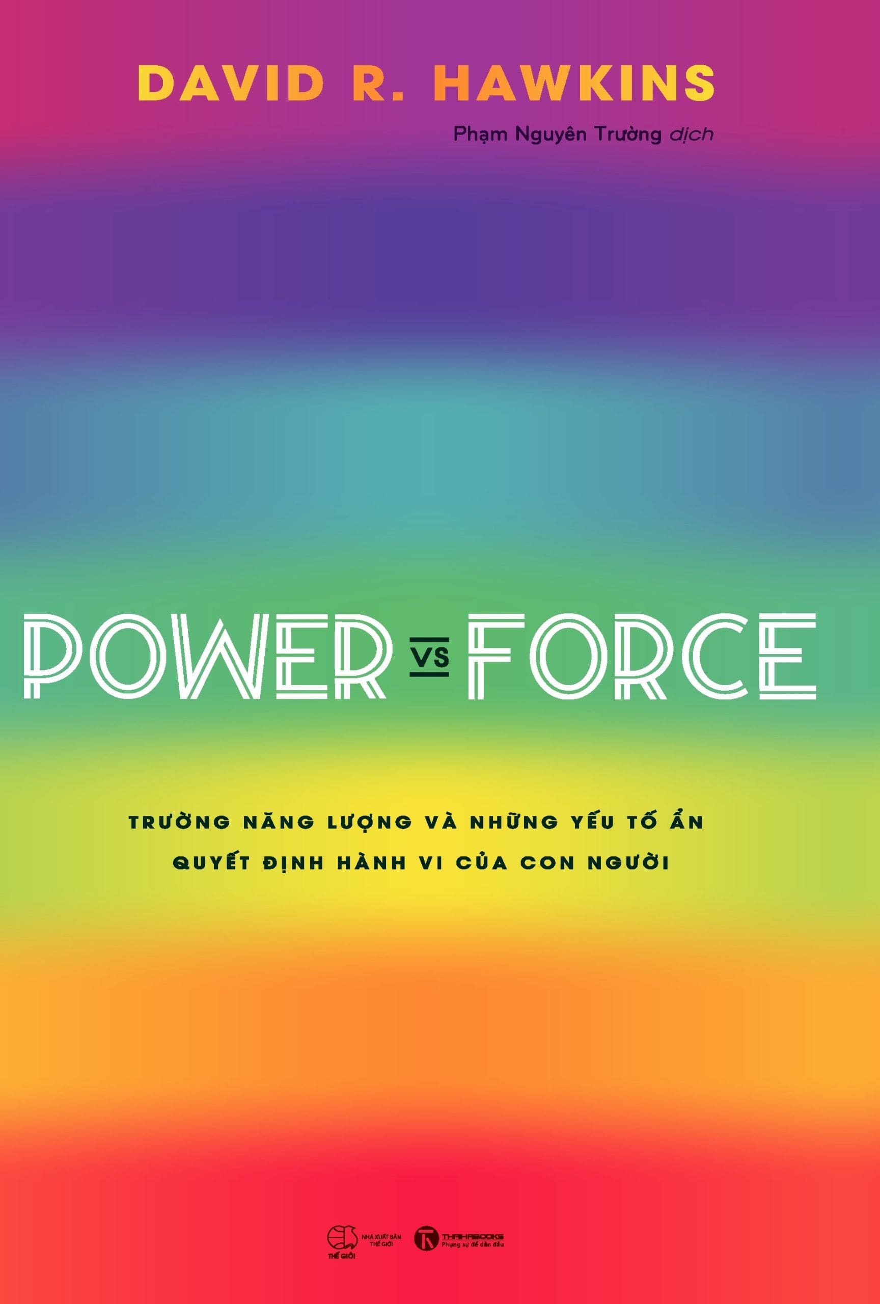 Power Vs Force - Trường Năng Lượng Và Những Nhân Tố Quyết Định Hành Vi Của Con Người - David R Hawkins