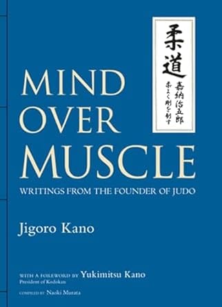 Mind Over Muscle: Writings from the Founder of Judo - Jigoro Kano