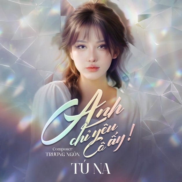 Anh Chỉ Yêu Cô Ấy - Single by Tú Na