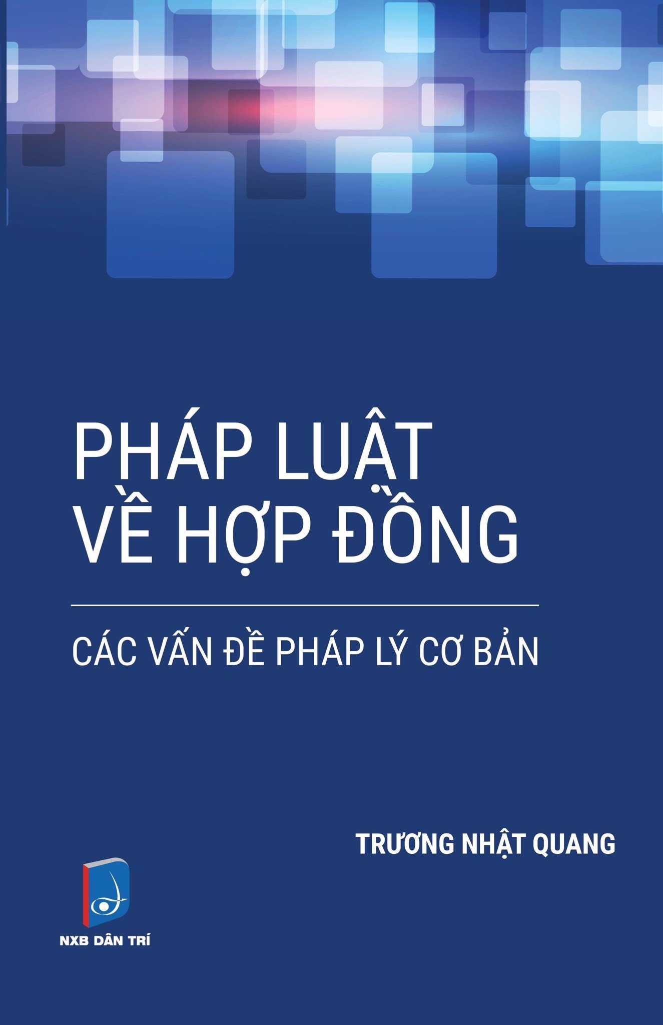 Pháp Luật Về Hợp Đồng - Các Vấn Đề Pháp Lý Cơ Bản - Trương Nhật Quang (2020)