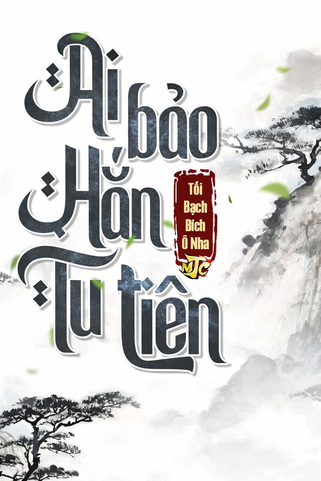 Ai Bảo Hắn Tu Tiên - Tối Bạch Đích Ô Nha
