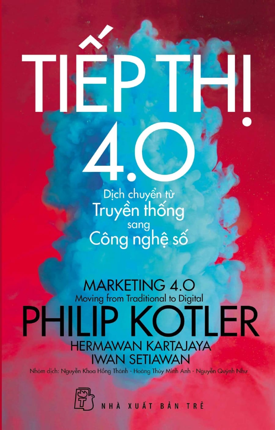 Tiếp Thị 4.0 - Dịch Chuyển Từ Truyền Thống Sang Công Nghệ Số (2022) - Philip Kotler, Hermawan Kartajaya, Iwan Setiawan