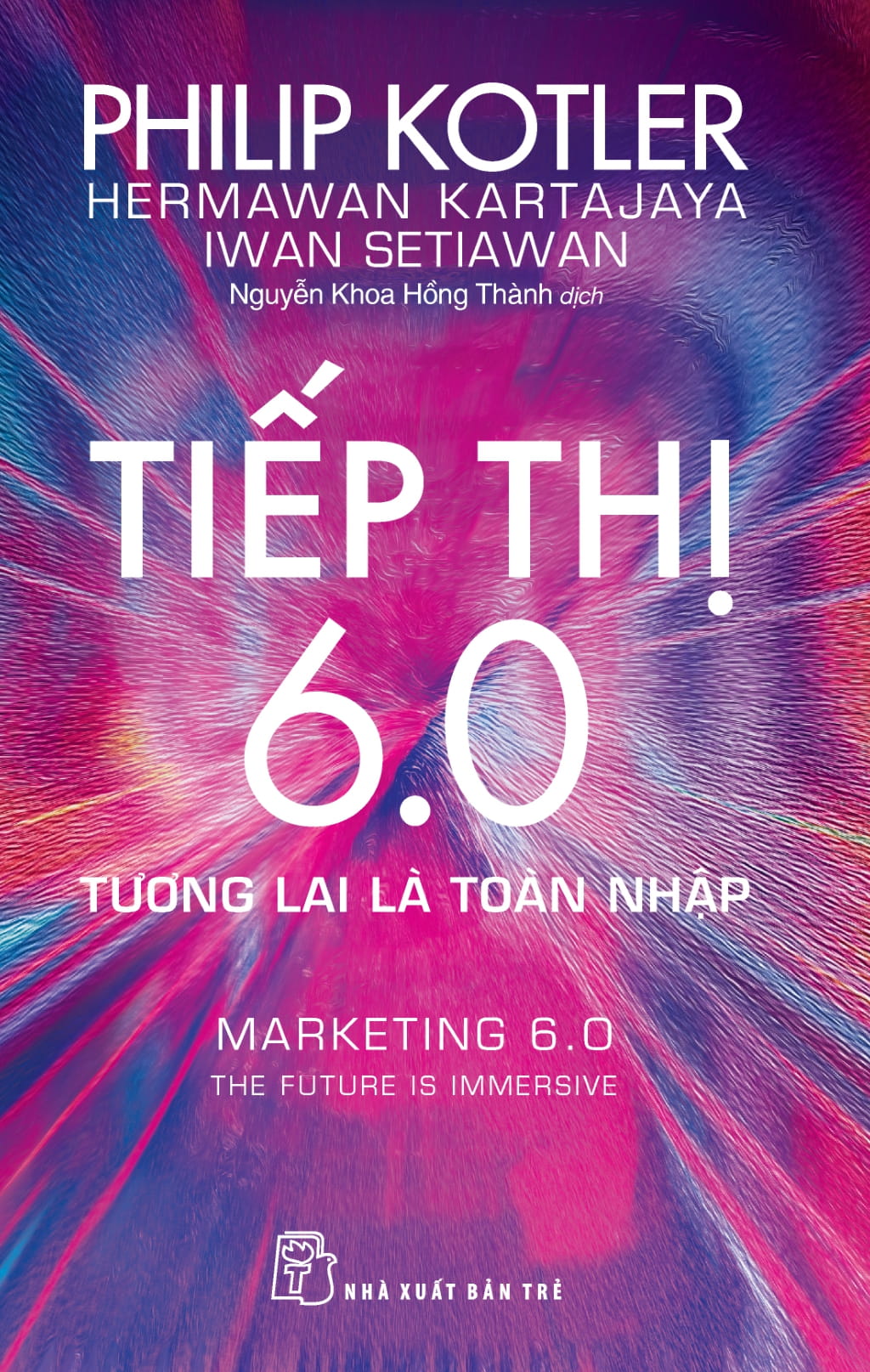 Tiếp Thị 6.0 - Tương Lai Là Toàn Nhập | Marketing 6.0 - The Future Is Immersive (2024) - Philip Kotler, Hermawan Kartajaya, Iwan Setiawan